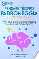 SMETTI DI PENSARE TROPPO E PADRONEGGIA LE TUE EMOZIONI