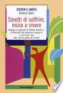 Smetti di soffrire, inizia a vivere. Impara a superare il dolore emotivo, a liberarti dai pensieri negativi e vivi una vita che vale la pena di vivere