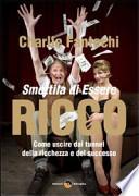 Smettila di essere ricco. Come uscire dal tunnel della ricchezza e del successo