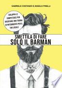 Smettila di fare solo il barman. Sviluppa le competenze per diventare una figura di riferimento per il tuo locale