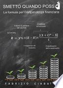 Smetto quando posso - la formula per l'indipendenza finanziaria