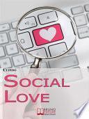 Social Love. Consigli, Segreti e Strategie Operative per Trovare il Tuo Partner in Rete Utilizzando i Social Network. (Ebook Italiano - Anteprima Gratis)