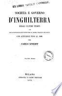 Società e governo d'Inghilterra negli ultimi tempi cioè dalla pace cogli Stati Uniti fino al libero traffico dei grani con appendice dal 1849 al 1861 Carlo Knight