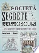 Società segrete e culti oscuri. La storia di sette e confraternite nei secoli