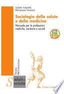 Sociologia della salute e della medicina. Manuale per le professioni mediche, sanitarie e sociali