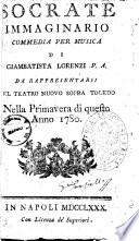 Socrate immaginario commedia per musica di Giambatista Lorenzi P. A. da rappresentarsi nel Teatro Nuovo sopra Toledo nella primavera di questo anno 1780 [la musica è del sig. D. Giovanni Paesiello(!)]
