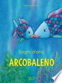 Sogni d'oro Arcobaleno. Ediz. a colori