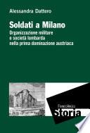 Soldati a Milano. Organizzazione militare e società lombarda nella prima dominazione austriaca