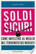 Soldi sicuri. Come investire al meglio e ridare valore ai nostri risparmi