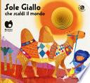 Sole giallo che scaldi il mondo. Ediz. a colori