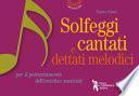 Solfeggi cantati e dettati melodici. Per il potenziamento dell'orecchio musicale