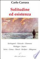 Solitudine ed esistenza. Kierkegaard, Nietzsche, Unamuno, Heidegger, Jaspers, Sartre, Camus, Marcel, Berdjaev, Abbagnano