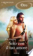 Solo con il tuo amore (I Romanzi Oro)