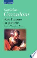 Solo l'amore sa perdere. Lectio sul Vangelo di Marco