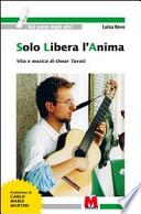 Solo libera l'anima. Vita e musica di Omar Turati