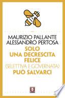 Solo una decrescita felice (selettiva e governata) può salvarci