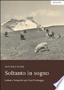 Soltanto in sogno. Lettere e fotografie per Dino Formaggio