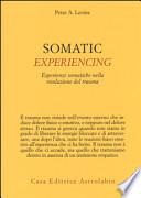Somatic experiencing. Esperienze somatiche nella risoluzione del trauma