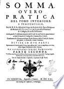 Somma, ouero Pratica del foro interiore, e penitentiale, del M.R.P. Fr. Alfonso di Vega da Madrid ... Nella quale si risoluono innumerabili casi di conscientia appartenenti a tutte le materie teologiche, canoniche, e ciuili, ... Diuisa in due parti. Nuouamente tradotta dalla terza impressione, dall'autore ampliata, e corretta, dalla lingua castigliana nella toscana da D. Girolamo Canini d'Anghiari. Parte prima [-seconda] ... Con la tauola di tutti i capitoli a ciascuna di esse parti