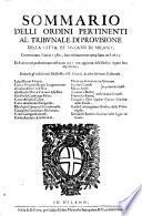 Sommario delli ordini pertinenti al Tribunale di Provisione della città, et Ducato di Milano, cominciato l'anno 1580., successiuamente ampliato el 1613. Et finalmente perfettionato nell'anno 1657. con aggionta delli ordini seguiti sino al presente, etc. [The introduction signed by the Chancellor: Luigi Pionni.]