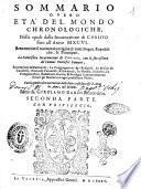 Sommario ouero età del mondo chronologiche, nelle quali dalla creatione di Adamo, fino all'anno 1581. di Christo, breuemente si racconta la origine di tutte le genti, il principio di tutte le monarchie, di tutti i regni, repubbliche, & principati... Fatto da Girolamo Bardi fiorentino. Prima [-quarta] parte