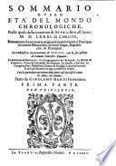 Sommario ouero eta' del mondo chronologiche, nelle quali dalla creatione di Adamo, fino all'anno 1581. di Christo, breuemente si racconta la origine di tutte le genti, il principio di tutte le monarchie, di tutti i regni, rep