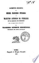 Sonetto inedito di messer Francesco Petrarca a maestro Antonio da Ferrara con la risposta del medesimo