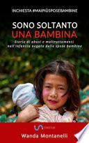 Sono soltanto una bambina. (Storie di abusi e maltrattamenti nell'infanzia negata delle spose bambine)