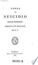 Sopra Il Suicidio Saggio Filosofico ; Pubblicato Con Annotazioni Da G. V.