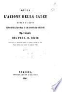 Sopra l'azione della calce entro l'acqua conducente a ravvisare in che consista la soluzione sperimenti del prof. B. Bizio letti all'I. R. Istituto veneto di Scienze, Lettere ed Arti nella seduta del giorno 17 febbraio 1845