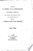 Sopra l'uomo e la religione discorso morale per servire di preparazione e di base ad un picciol trattato sopra l'amore di Dio e del prossimo