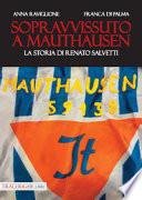 Sopravvissuto a Mauthausen. La storia di Renato Salvetti