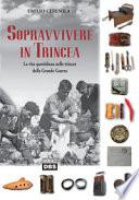 Sopravvivere in trincea. La vita quotidiana nelle trincee della Grande Guerra