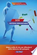 SOS sistema immunitario. Dieta e stile di vita per difendersi dalla minaccia dei patogeni