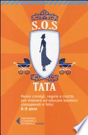 SOS Tata. Nuovi consigli, regole e ricette per crescere ed educare bambini consapevoli e felici 6-9 anni