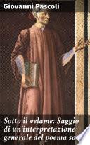 Sotto il velame: Saggio di un'interpretazione generale del poema sacro