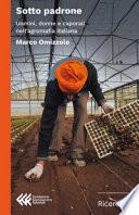 Sotto padrone. Uomini, donne e caporali nell'agromafia italiana