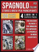 Spagnolo Per Italiani (Stories Brevi Per Principianti) - (4 libri in 1 Super Pack)