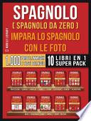 Spagnolo ( Spagnolo da zero ) Impara lo spagnolo con le foto (Super Pack 10 libri in 1)