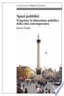 Spazi pubblici. Progettare la dimensione pubblica della città contemporanea