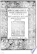 Specchio della fede christiana volgare. Nouamente ristampato et ... corretto et historiato