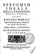 Specchio ideale della prudenza tra le pazzie, ovvero riflessi morali sopra le ridicolose azzioni, e semplicità di Bertoldino. Opera nuova e dilettevole di Francesco Moneti da Cortona