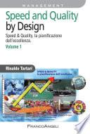 Speed and Quality by Design. Speed & Quality, la pianificazione dell'eccellenza. Volume 1