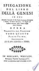 Spiegazione del libro della Genesi, in cui secondo il metodo dei ss. Padri si procura di scoprire i misterj di Gesù Cristo, e le regole de' costumi racchiusi nella lettera stessa della Scrittura opera tradotta dal francese t