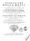 Spiegazione letterale, storica, e dogmatica delle preci e delle cerimonie della messa del m.r.p. Pietro Le Brun ... tradotta in italiano da d. Antonmaria Donado ... Tomo primo [-quarto]