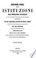 Spiegazione storica delle istituzioni dell'imperatore Giustiniano col testo, la traduzione, e le spiegazioni sotto ciascun paragrafo