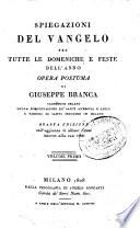 Spiegazioni del Vangelo per tutte le domeniche e feste dell'anno. Opera postuma di Giuseppe Branca