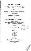Spiegazioni del Vangelo per tutte le domeniche e feste dell'anno. Opera postuma di Giuseppe Branca ... Vol. 1. (-6.)