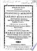 Spiriti di Clio suspirati. A gloria delli Illustriss. ... Sig. F. Morosini e L. Mozenigo ... Idilio lirico, etc