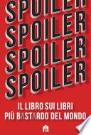 Spoiler. Il libro sui libri più b*st*rdo del mondo